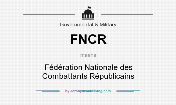What does FNCR mean? It stands for Fédération Nationale des Combattants Républicains