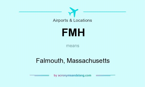 What does FMH mean? It stands for Falmouth, Massachusetts