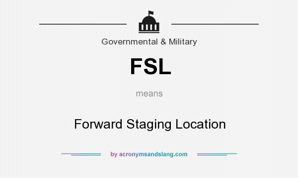 What does FSL mean? It stands for Forward Staging Location