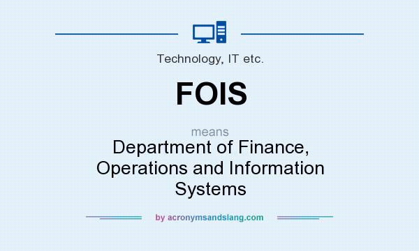 What does FOIS mean? It stands for Department of Finance, Operations and Information Systems