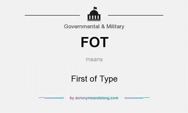 What does FOT mean? It stands for First of Type