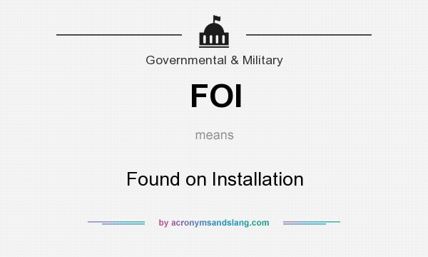 What does FOI mean? It stands for Found on Installation