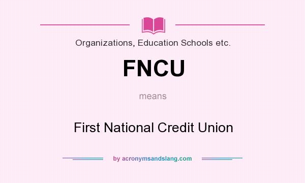 What does FNCU mean? It stands for First National Credit Union