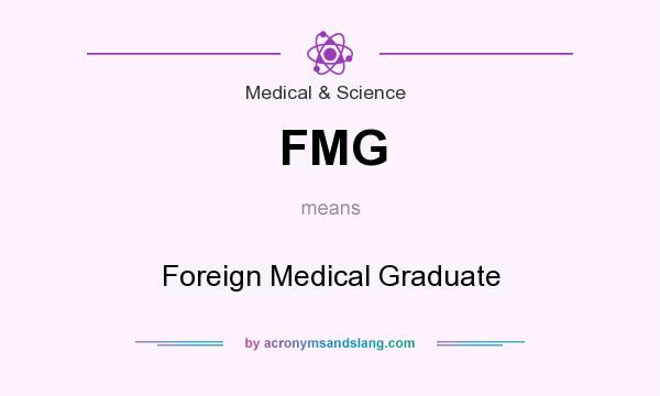 What does FMG mean? It stands for Foreign Medical Graduate