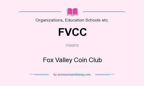 What does FVCC mean? It stands for Fox Valley Coin Club