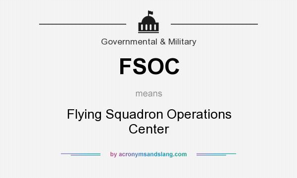 What does FSOC mean? It stands for Flying Squadron Operations Center