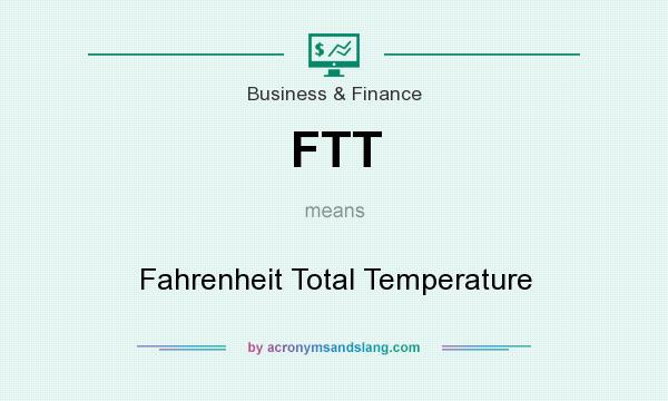 What does FTT mean? It stands for Fahrenheit Total Temperature