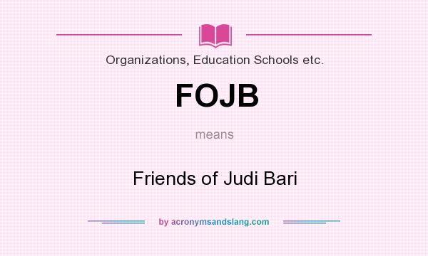 What does FOJB mean? It stands for Friends of Judi Bari