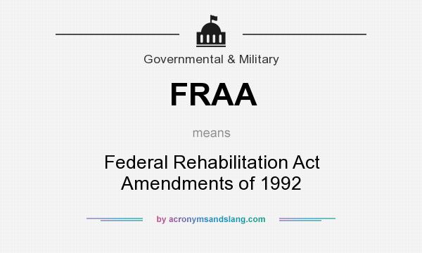 What does FRAA mean? It stands for Federal Rehabilitation Act Amendments of 1992