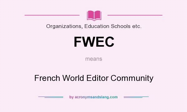 What does FWEC mean? It stands for French World Editor Community