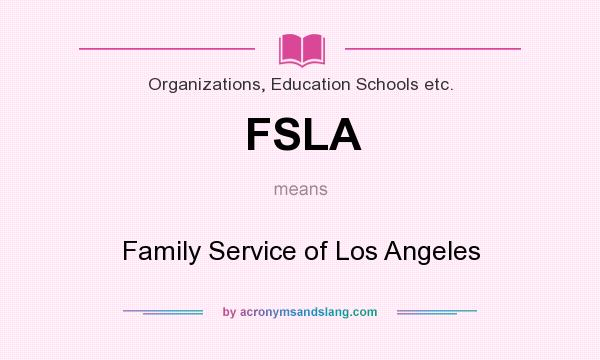 What does FSLA mean? It stands for Family Service of Los Angeles
