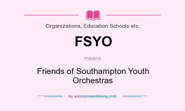What does FSYO mean? It stands for Friends of Southampton Youth Orchestras