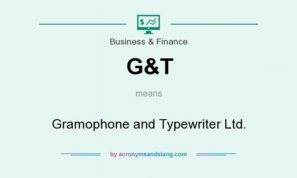 What does G&T mean? It stands for Gramophone and Typewriter Ltd.