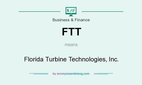 What does FTT mean? It stands for Florida Turbine Technologies, Inc.