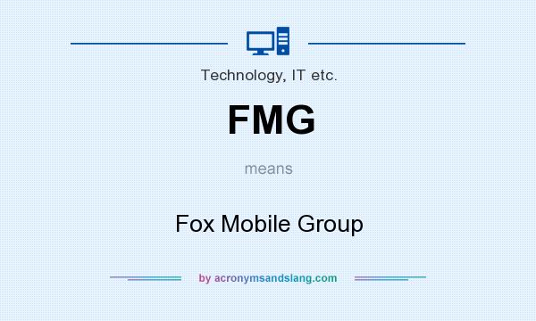 What does FMG mean? It stands for Fox Mobile Group