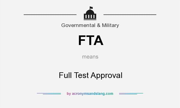 What does FTA mean? It stands for Full Test Approval