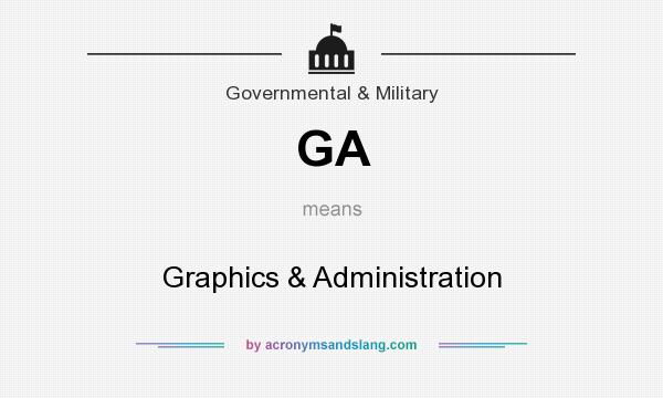 What does GA mean? It stands for Graphics & Administration