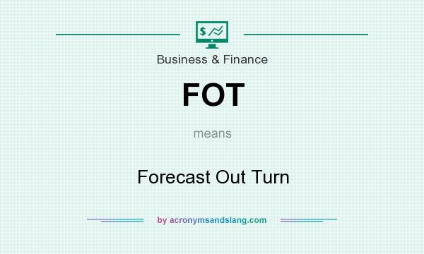 What does FOT mean? It stands for Forecast Out Turn