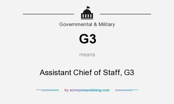 What does G3 mean? It stands for Assistant Chief of Staff, G3