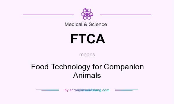 What does FTCA mean? It stands for Food Technology for Companion Animals