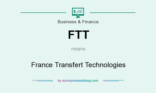 What does FTT mean? It stands for France Transfert Technologies