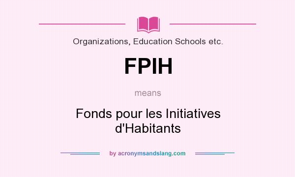 What does FPIH mean? It stands for Fonds pour les Initiatives d`Habitants