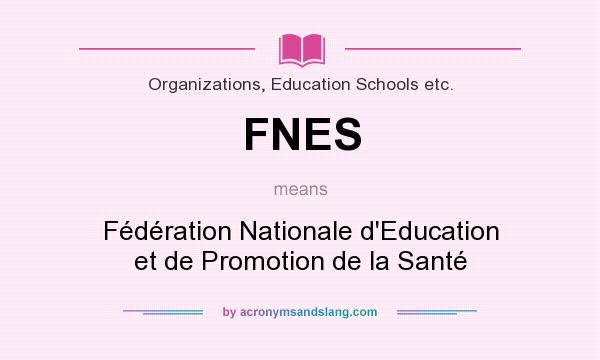 What does FNES mean? It stands for Fédération Nationale d`Education et de Promotion de la Santé