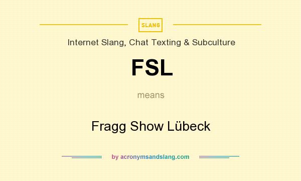 What does FSL mean? It stands for Fragg Show Lübeck