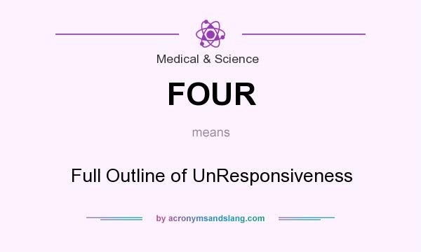 What does FOUR mean? It stands for Full Outline of UnResponsiveness