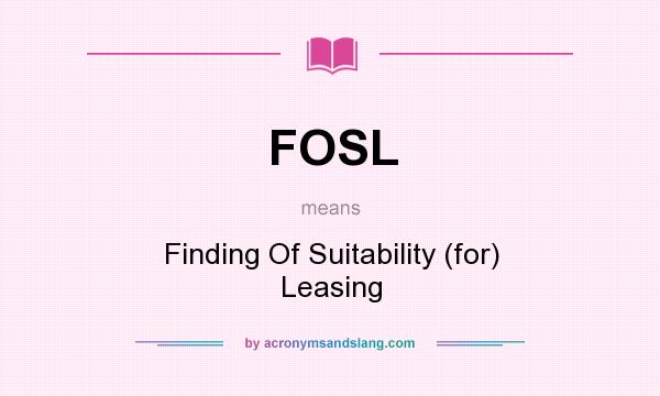 What does FOSL mean? It stands for Finding Of Suitability (for) Leasing