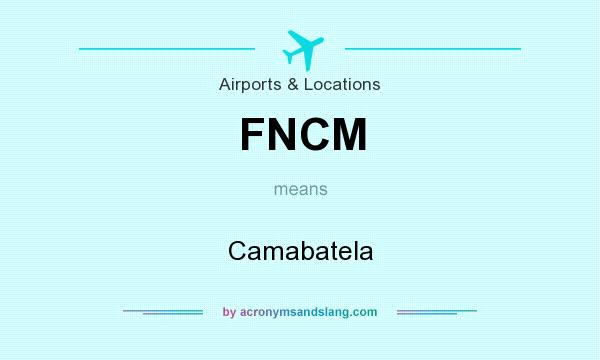What does FNCM mean? It stands for Camabatela