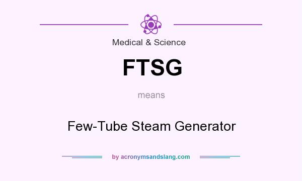 What does FTSG mean? It stands for Few-Tube Steam Generator