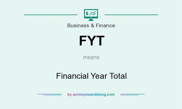 What does FYT mean? It stands for Financial Year Total