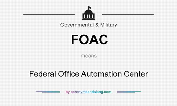What does FOAC mean? It stands for Federal Office Automation Center