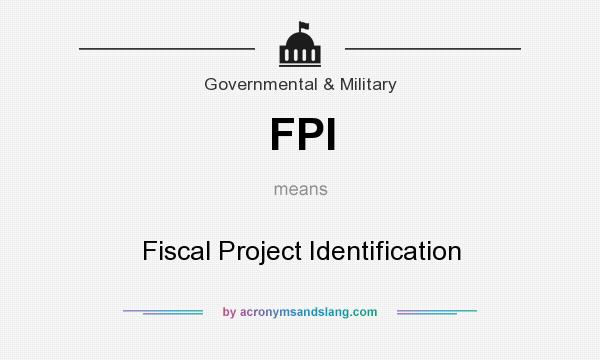 What does FPI mean? It stands for Fiscal Project Identification