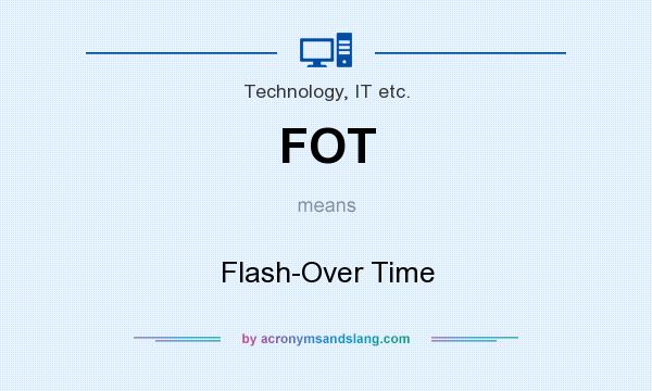 What does FOT mean? It stands for Flash-Over Time