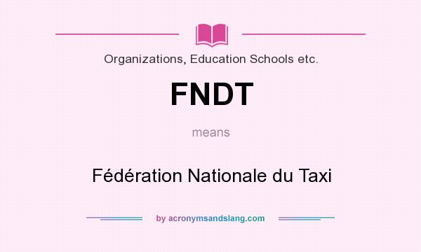 What does FNDT mean? It stands for Fédération Nationale du Taxi
