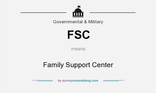 What does FSC mean? It stands for Family Support Center
