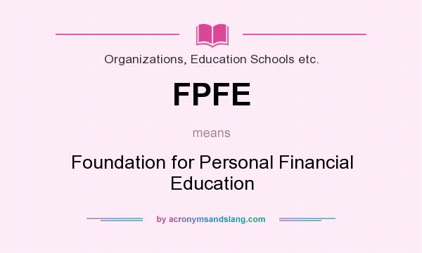 What does FPFE mean? It stands for Foundation for Personal Financial Education
