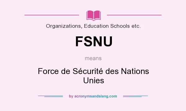 What does FSNU mean? It stands for Force de Sécurité des Nations Unies