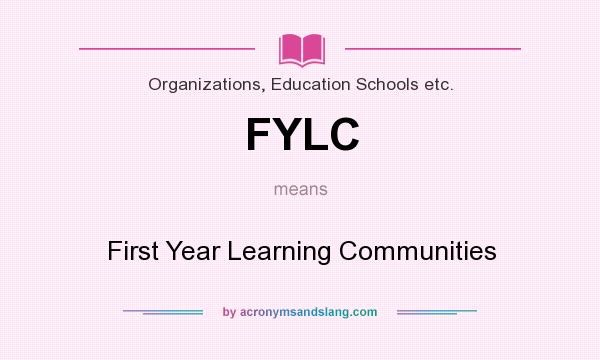 What does FYLC mean? It stands for First Year Learning Communities