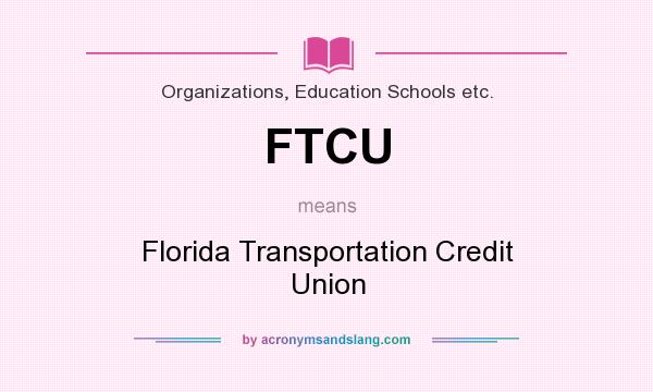 What does FTCU mean? It stands for Florida Transportation Credit Union