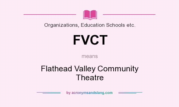 What does FVCT mean? It stands for Flathead Valley Community Theatre