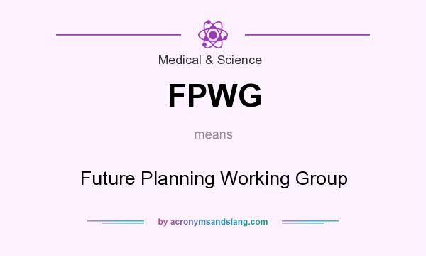 What does FPWG mean? It stands for Future Planning Working Group
