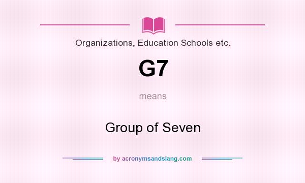 What does G7 mean? It stands for Group of Seven