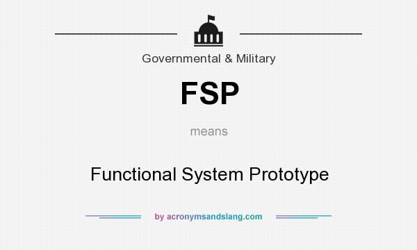 What does FSP mean? It stands for Functional System Prototype