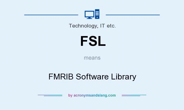 What does FSL mean? It stands for FMRIB Software Library