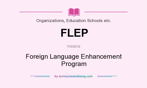 What does FLEP mean? It stands for Foreign Language Enhancement Program