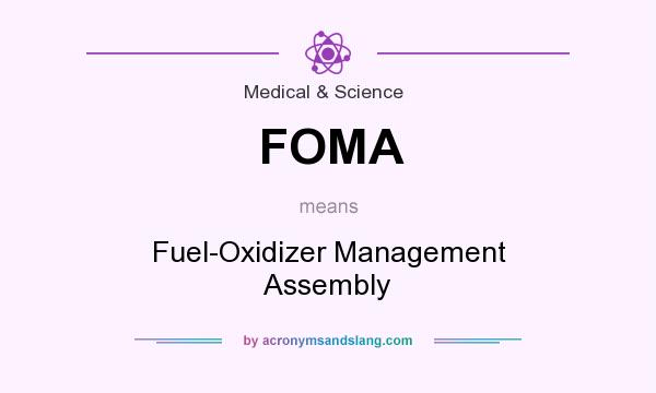 What does FOMA mean? It stands for Fuel-Oxidizer Management Assembly