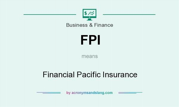 What does FPI mean? It stands for Financial Pacific Insurance